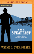 The Steadfast and Other Short Stories: The Steadfast, Land Without Mercy, Winchester Wedding