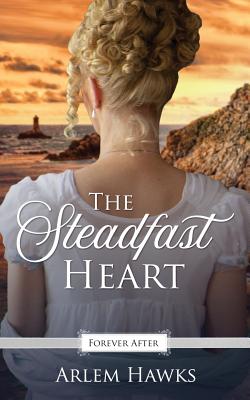 The Steadfast Heart: A Regency Fairy Tale Retelling - Hawks, Arlem