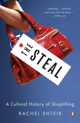 The Steal: A Cultural History of Shoplifting - Shteir, Rachel