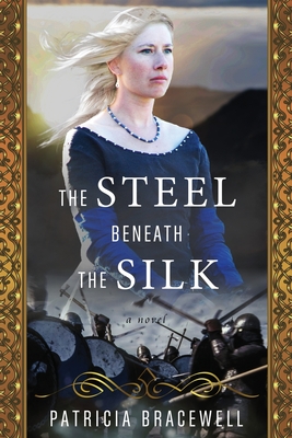 The Steel Beneath the Silk: A Novel (Emma of Normandy Trilogy Book 3) - Bracewell, Patricia