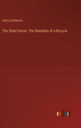 The Steel Horse: The Rambles of a Bicycle