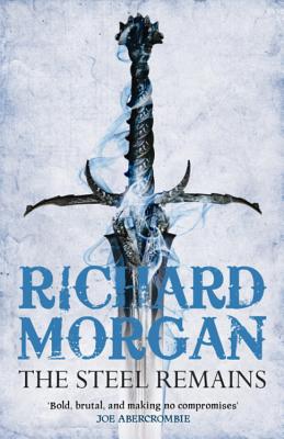 The Steel Remains: This is fantasy - just harder, faster and bloodier - Morgan, Richard