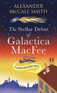 The Stellar Debut of Galactica Macfee: A 44 Scotland Street Novel