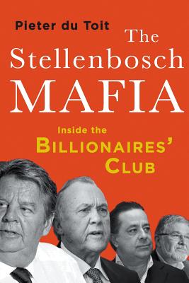 The Stellenbosch Mafia: Inside the Billionaires' Club - Du Toit, Pieter