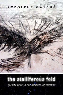 The Stelliferous Fold: Toward a Virtual Law of Literature's Self-Formation - Gasch, Rodolphe