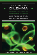 The Stem Cell Dilemma: Beacons of Hope or Harbingers of Doom? - Furcht, Leo, and Hoffman, William, and Reeve, Brock (Foreword by)