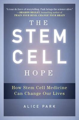 The Stem Cell Hope: How Stem Cell Medicine Can Change Our Lives - Park, Alice