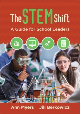 The Stem Shift: A Guide for School Leaders - Myers, Ann P, and Berkowicz, Jill