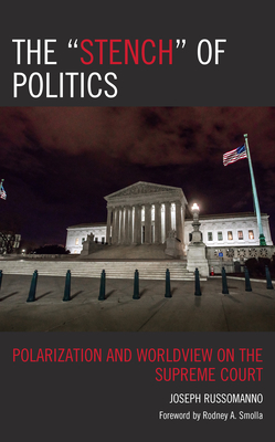 The "Stench" of Politics: Polarization and Worldview on the Supreme Court - Russomanno, Joseph, and Smolla, Rodney a (Foreword by)