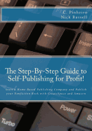 The Step-By-Step Guide to Self-Publishing for Profit: Start a Home-Based Publishing Company and Publish your Nonfiction Book with CreateSpace and Amazon