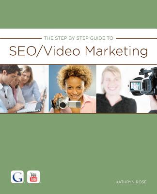 The Step By Step Guide to SEO/Video Marketing - Richardson, Tisho (Contributions by), and Rose, Kathryn