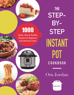 The Step-by-Step Instant Pot Cookbook: 1000 Quick Easy and Foolproof Recipes for Beginners and Advanced Users (Pressure Cooker Recipes)