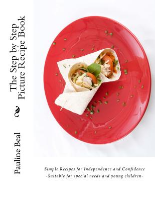The Step by Step Picture Recipe Book: Step by Step Pictures for Independence and Confidence - Smith, Brian (Photographer), and Beal, Pauline M