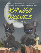 The Step-by-Step Way to Draw Kawaii Wolfs: A Fun and Easy Drawing Book to Learn How to Draw Kawaii Wolves