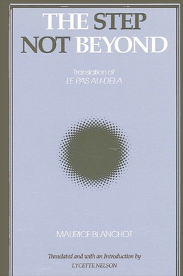 The Step Not Beyond - Blanchot, Maurice, Professor, and Nelson, Lycette (Translated by)