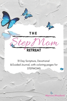 The Stepmom Retreat: 31 Day Scripture, Devotional & Guided Journal, with coloring pages for Stepmoms - Woodard, Marcee