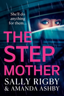 The Stepmother: A BRAND NEW completely addictive, page-turning psychological thriller from the bestselling author of The Ex-Wife for 2024 - Rigby, Sally, and Ashby, Amanda