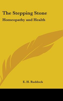 The Stepping Stone: Homeopathy and Health - Ruddock, E H