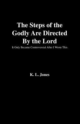 The Steps of the Godly Are Directed by the Lord - Jones, K L