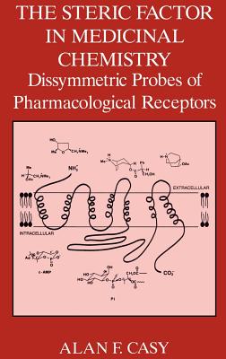 The Steric Factor in Medicinal Chemistry: Dissymmetric Probes of Pharmacological Receptors - Casy, A F