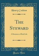 The Steward: A Romance of Real Life (Classic Reprint)