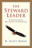 The Steward Leader: Transforming People, Organizations and Communities