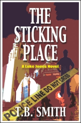 The Sticking Place: A Luke Jones Novel - Smith, T B