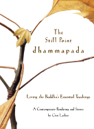 The Still Point Dhammapada: Living the Buddha's Essential Teachings