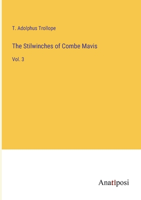 The Stilwinches of Combe Mavis: Vol. 3 - Trollope, T Adolphus