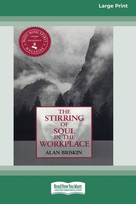 The Stirring of Soul in the Workplace [16 Pt Large Print Edition] - Briskin, Alan