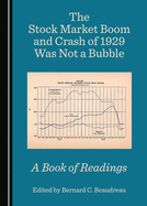 The Stock Market Boom and Crash of 1929 Was Not a Bubble: A Book of Readings