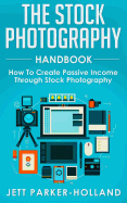 The Stock Photography Handbook: How to Create Passive Income Through Stock Photography