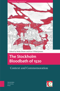 The Stockholm Bloodbath of 1520: Context and Commemoration