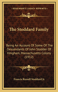The Stoddard Family: Being an Account of Some of the Descendants of John Stodder of Hingham, Massachusetts Colony (1912)