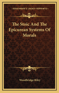 The Stoic and the Epicurean Systems of Morals