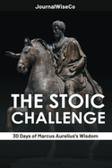The Stoic Challenge: 30 Days of Marcus Aurelius's Wisdom