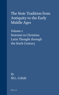 The Stoic Tradition from Antiquity to the Early Middle Ages, Volume 2. Stoicism in Christian Latin Thought Through the Sixth Century