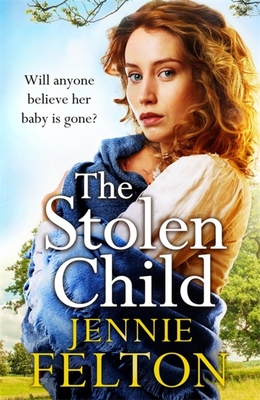 The Stolen Child: The most heartwrenching and heartwarming saga you'll read this year - Felton, Jennie