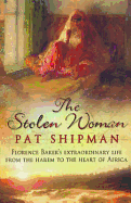 The Stolen Woman: Florence Baker's Extraordinary Life from the Harem to the Heart of Africa