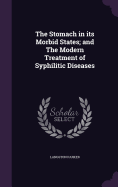 The Stomach in its Morbid States; and The Modern Treatment of Syphilitic Diseases