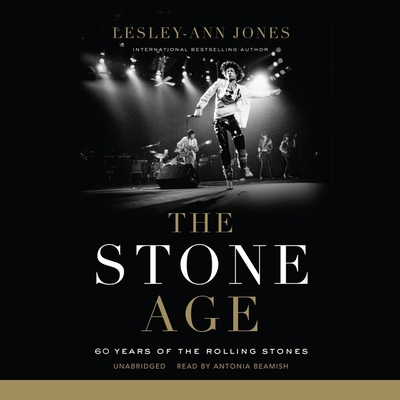 The Stone Age: 60 Years of the Rolling Stones - Jones, Lesley-Ann, and Beamish, Antonia (Read by)