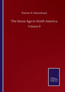The Stone Age in North America: Volume II