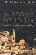 The Stone Boudoir: In Search of the Hidden Villages of Sicily - Maggio, Theresa