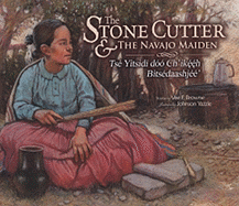 The Stone Cutter and the Navajo Maiden/Tse Yitsidi Doo Ch'ikeeh Bitsedaashjee