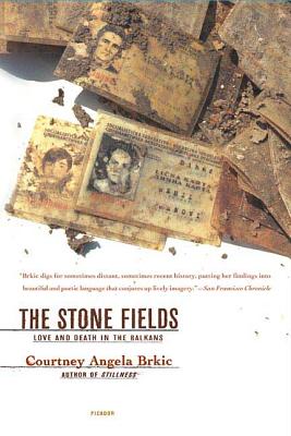 The Stone Fields: Love and Death in the Balkans - Brkic, Courtney Angela