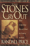 The Stones Cry Out: How Archaeology Reveals the Truth of the Bible