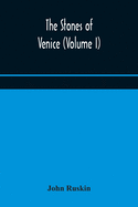 The stones of Venice (Volume I)