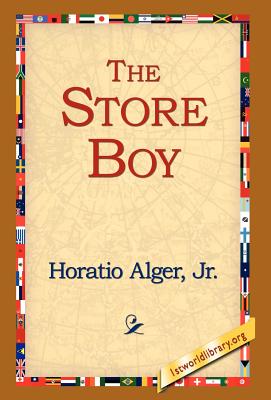 The Store Boy - Alger, Horatio, Jr., and 1stworld Library (Editor)