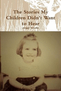 The Stories My Children Didn't Want to Hear