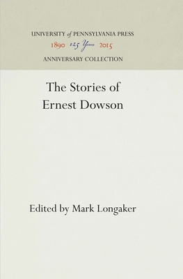 The Stories of Ernest Dowson - Longaker, Mark (Editor)